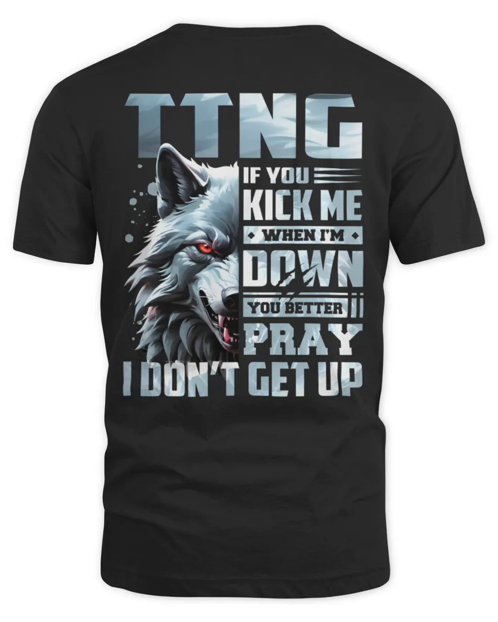 TTNG AP62-K4-666 - Personalized Fierce Wolf Quote Apparel “If You Kick Me When I’m Down, You Better Pray I Don’t Get Up” - Unisex Standard T-Shirt - Black