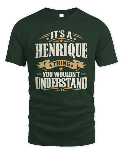 HENRIQUE P08 TH51 - Personalized “It’s a/an [NAME] Thing – You Wouldn’t Understand” Shirt - Unisex Standard T-Shirt - Forest Green