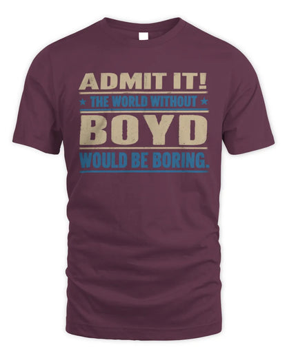 BOYD TP68-K2-968 – Personalized Funny Quote Apparel “The World Without NAME Would Be Boring” - Unisex Standard T-Shirt - Maroon
