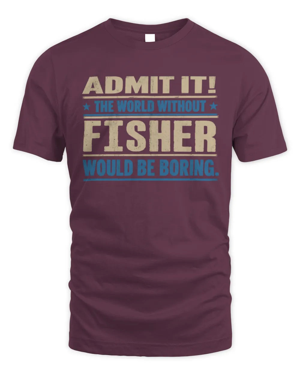 FISHER TP68-K2-968 – Personalized Funny Quote Apparel “The World Without NAME Would Be Boring” - Unisex Standard T-Shirt - Maroon