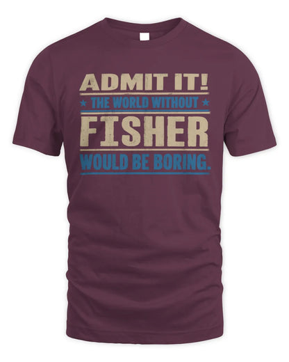 FISHER TP68-K2-968 – Personalized Funny Quote Apparel “The World Without NAME Would Be Boring” - Unisex Standard T-Shirt - Maroon