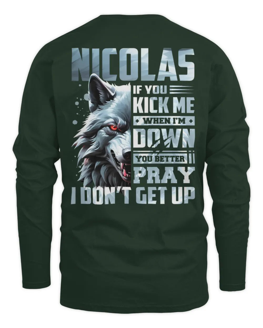 NICOLAS AP62-K4-666 - Personalized Fierce Wolf Quote Apparel “If You Kick Me When I’m Down, You Better Pray I Don’t Get Up” - Men's Long Sleeved T-Shirt - Forest Green