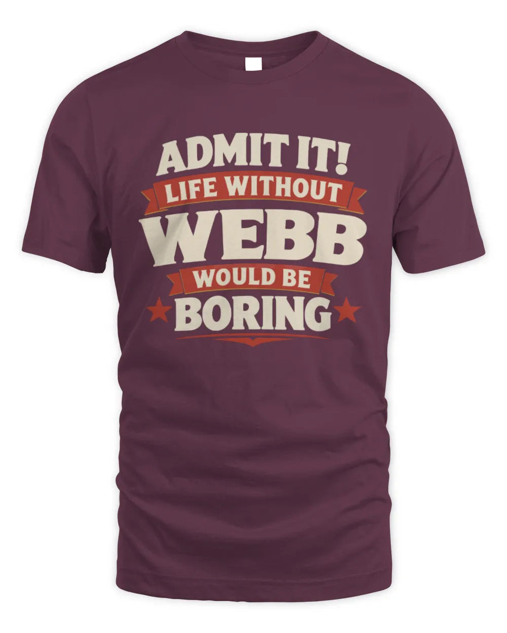 WEBB P4 KT003 Personalized Funny Quote Apparel “Life Without NAME Would Be Boring” - Unisex Standard T-Shirt - Maroon