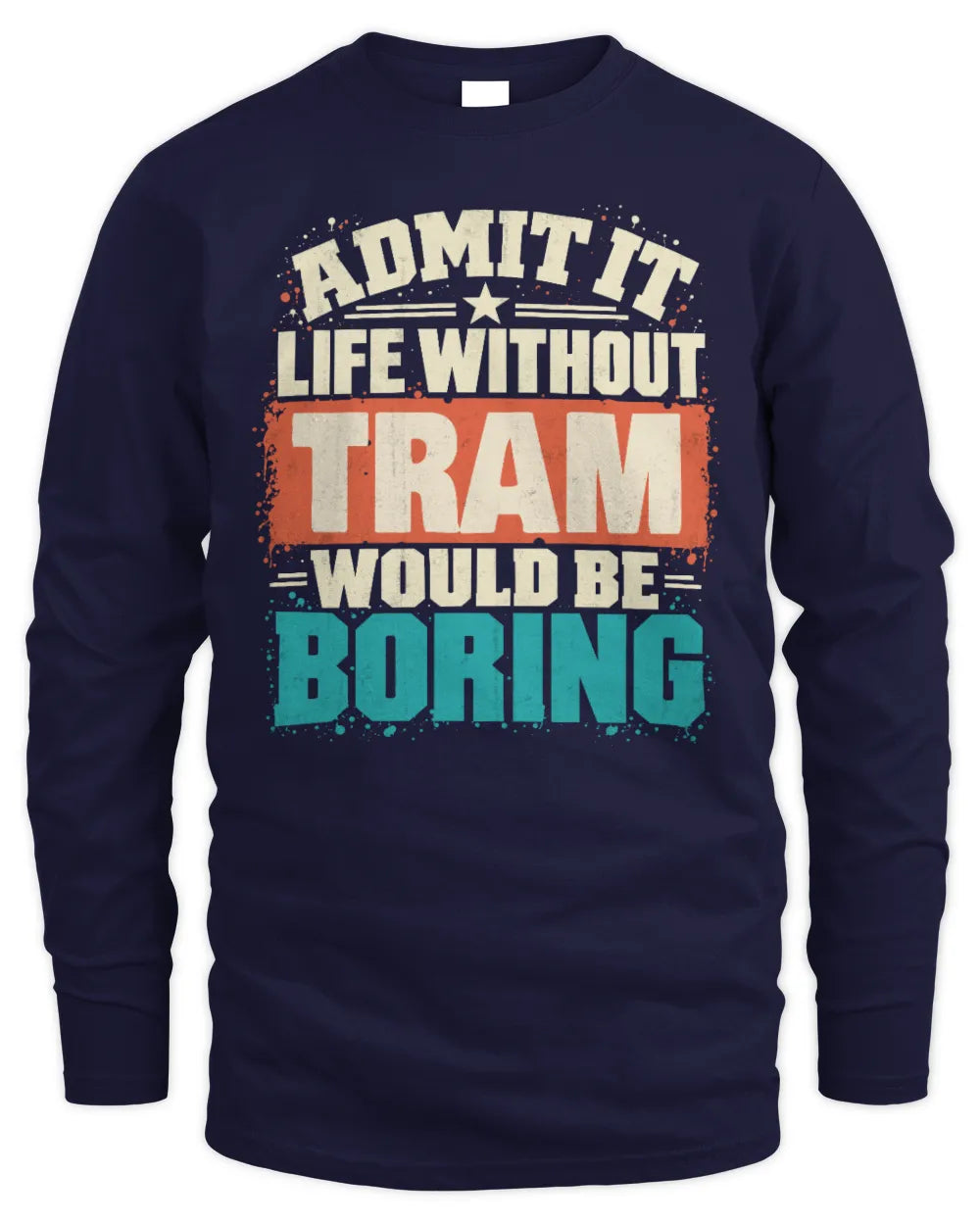 TRAM P02-TH11-226 Personalized Admit It Life Without [Name] Would Be Boring T-Shirt - Custom Name Funny Gift - Men's Long Sleeved T-Shirt - Navy
