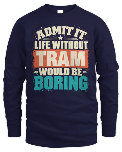 TRAM P02-TH11-226 Personalized Admit It Life Without [Name] Would Be Boring T-Shirt - Custom Name Funny Gift - Men's Long Sleeved T-Shirt - Navy