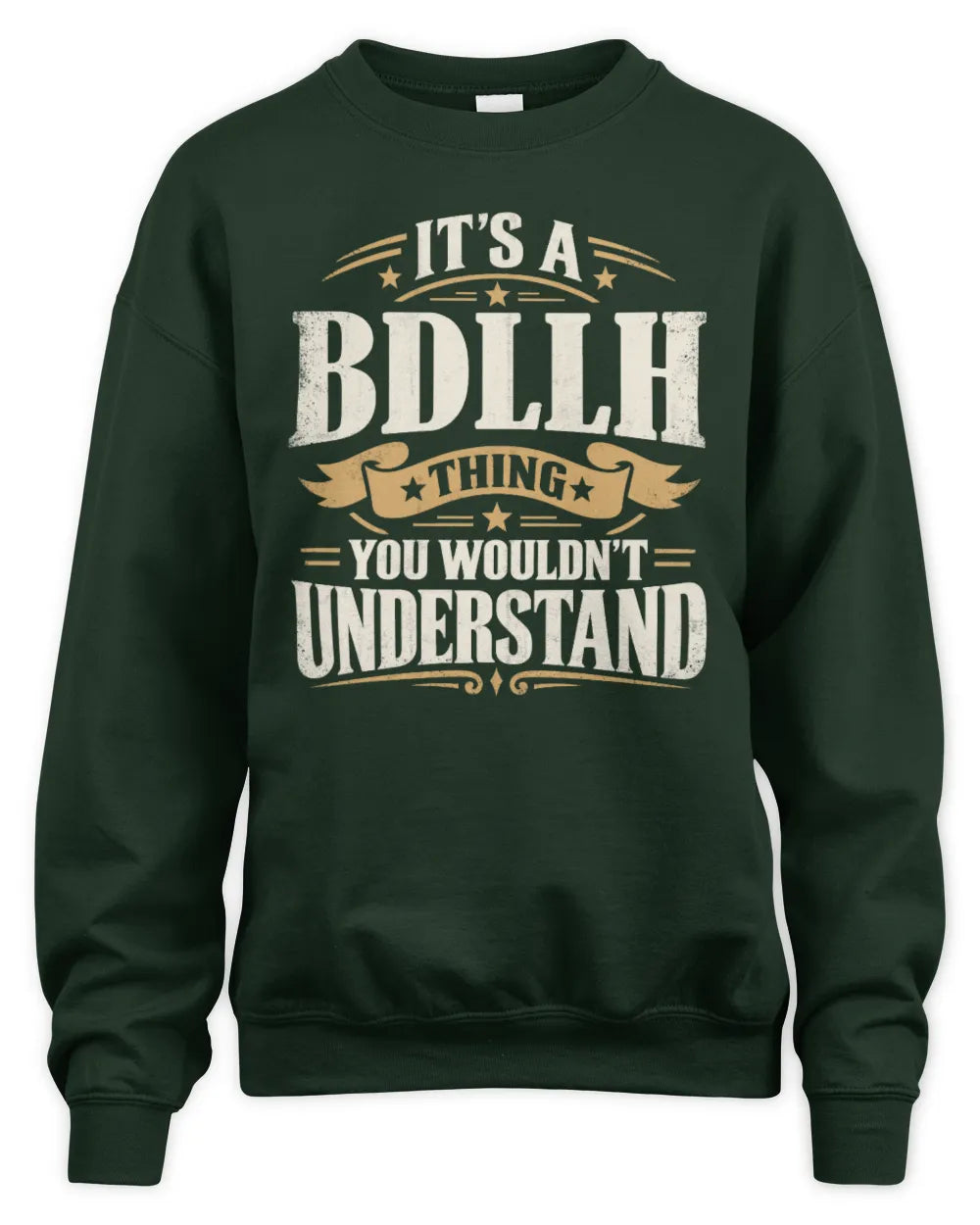 BDLLH P08 TH51 - Personalized “It’s a/an [NAME] Thing – You Wouldn’t Understand” Shirt - Unisex Sweatshirt - Forest Green