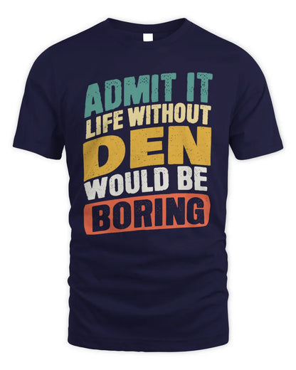 DEN TP88-K4-229
Personalized Funny Quote Apparel “Life Without NAME Would Be Boring” - Unisex Standard T-Shirt - Navy