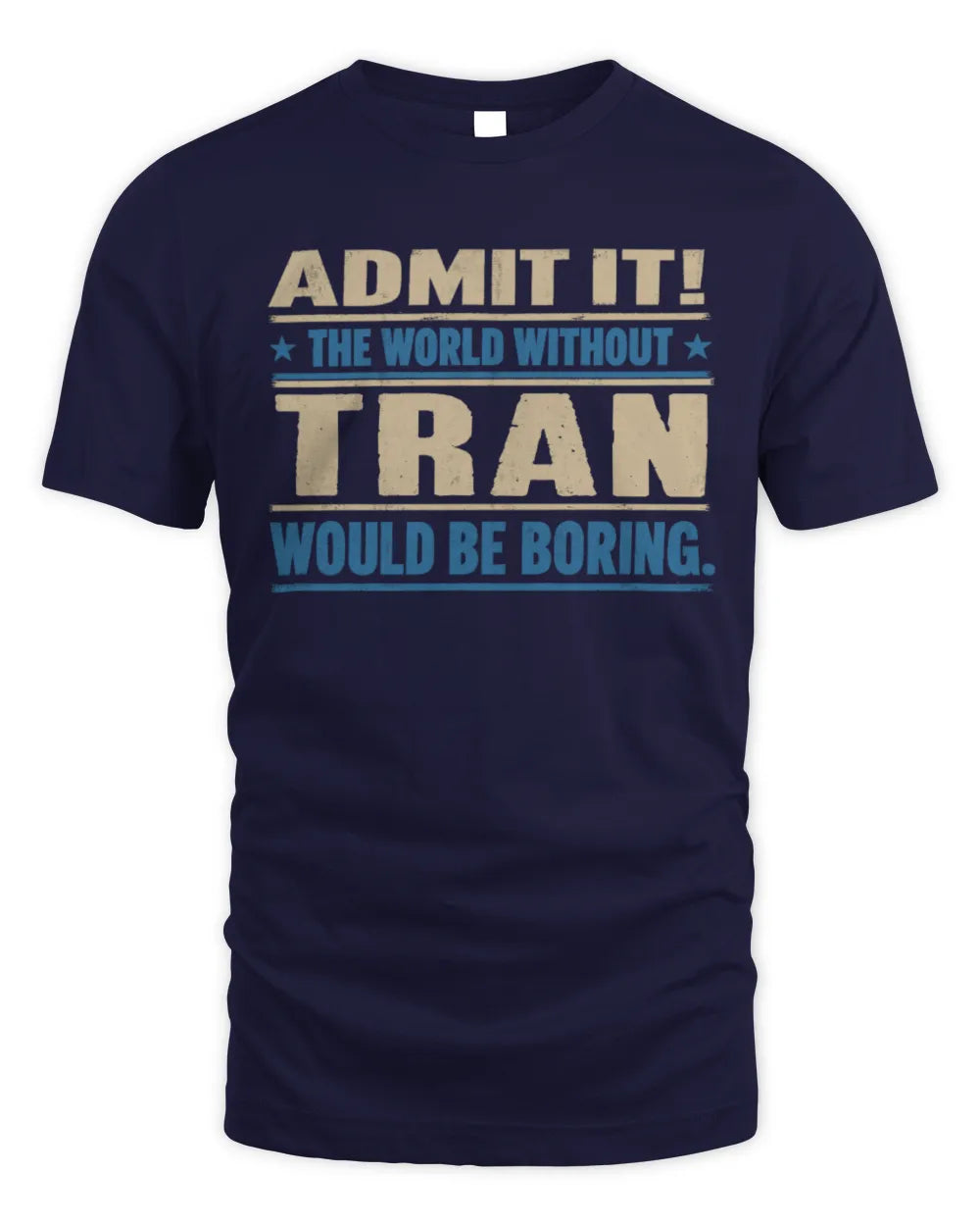 TRAN TP68-K2-968 – Personalized Funny Quote Apparel “The World Without NAME Would Be Boring” - Unisex Standard T-Shirt - Navy