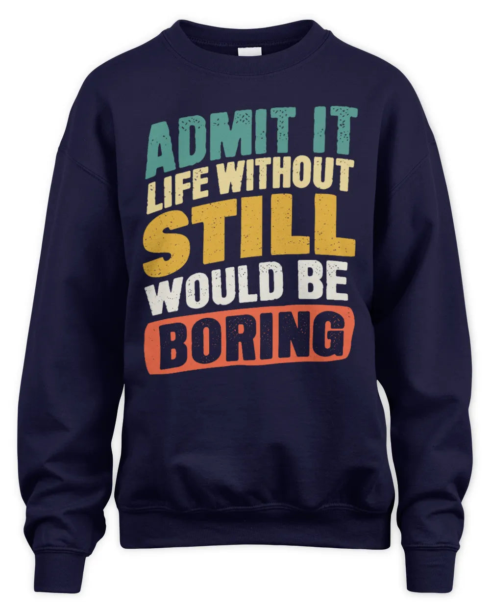 STILL TP88-K4-229
Personalized Funny Quote Apparel “Life Without NAME Would Be Boring” - Unisex Sweatshirt - Navy