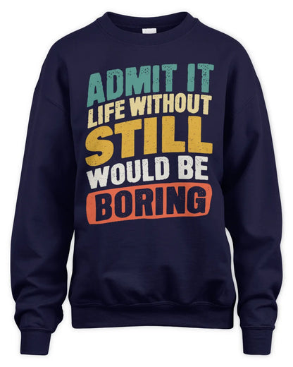 STILL TP88-K4-229
Personalized Funny Quote Apparel “Life Without NAME Would Be Boring” - Unisex Sweatshirt - Navy