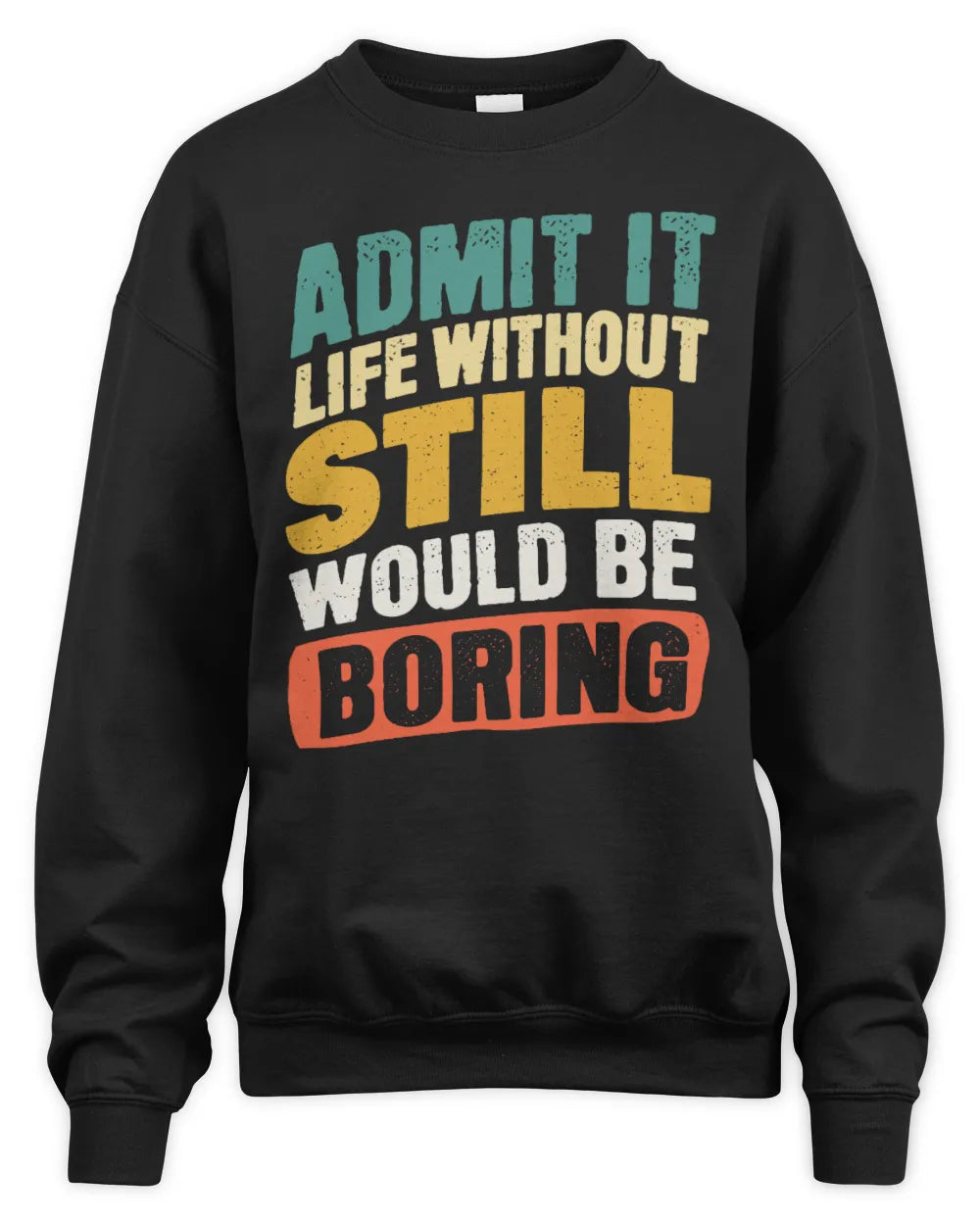 STILL TP88-K4-229
Personalized Funny Quote Apparel “Life Without NAME Would Be Boring” - Unisex Sweatshirt - Black