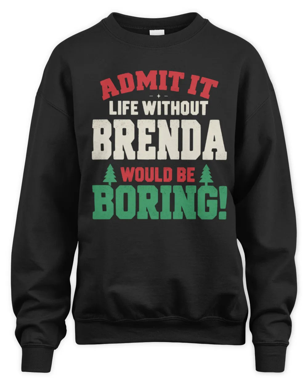 BRENDA P5 TH08 Christmas T-Shirt – “Life Without NAME Would Be Boring” - Unisex Sweatshirt - Black