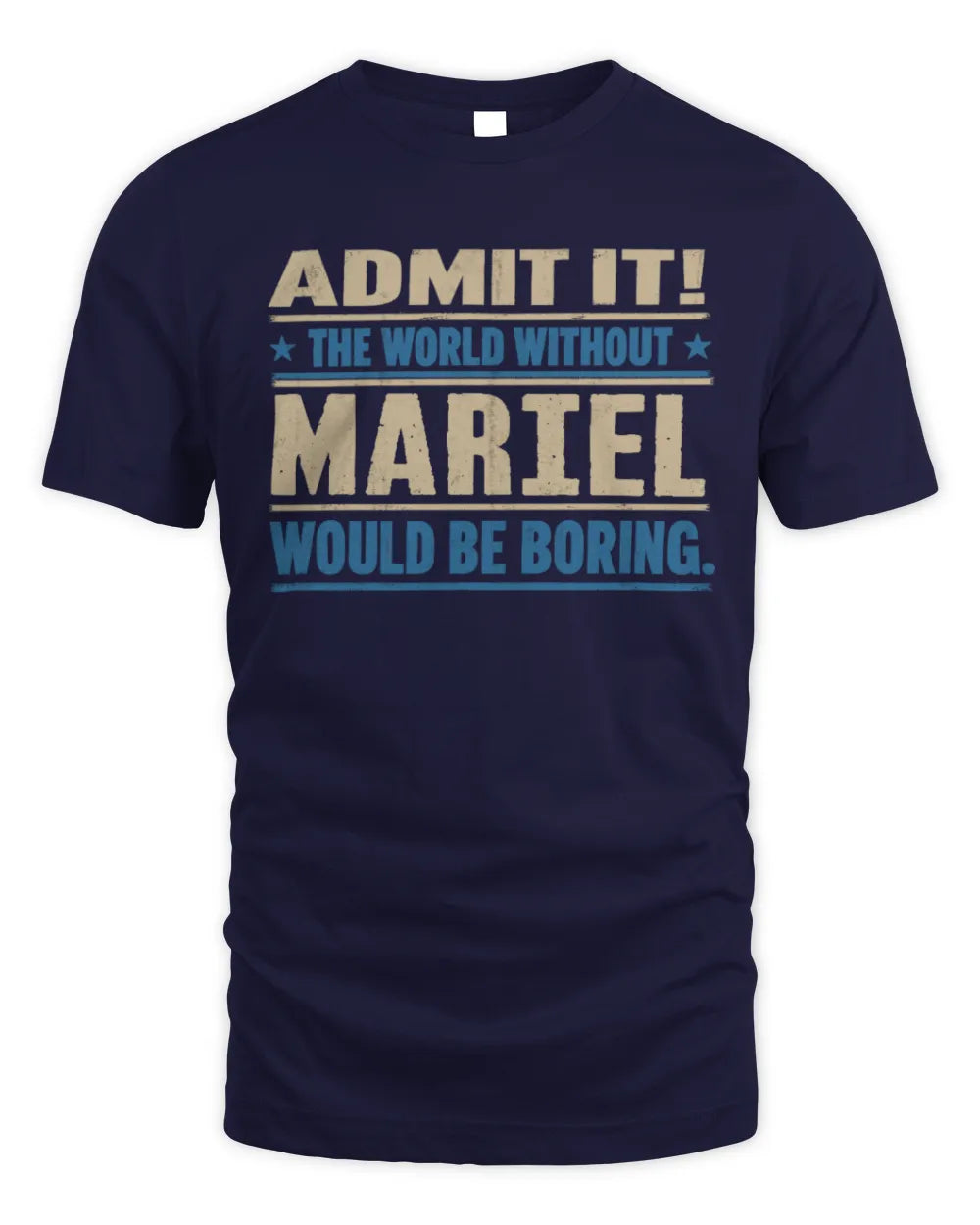 MARIEL TP68-K2-968 – Personalized Funny Quote Apparel “The World Without NAME Would Be Boring” - Unisex Standard T-Shirt - Navy