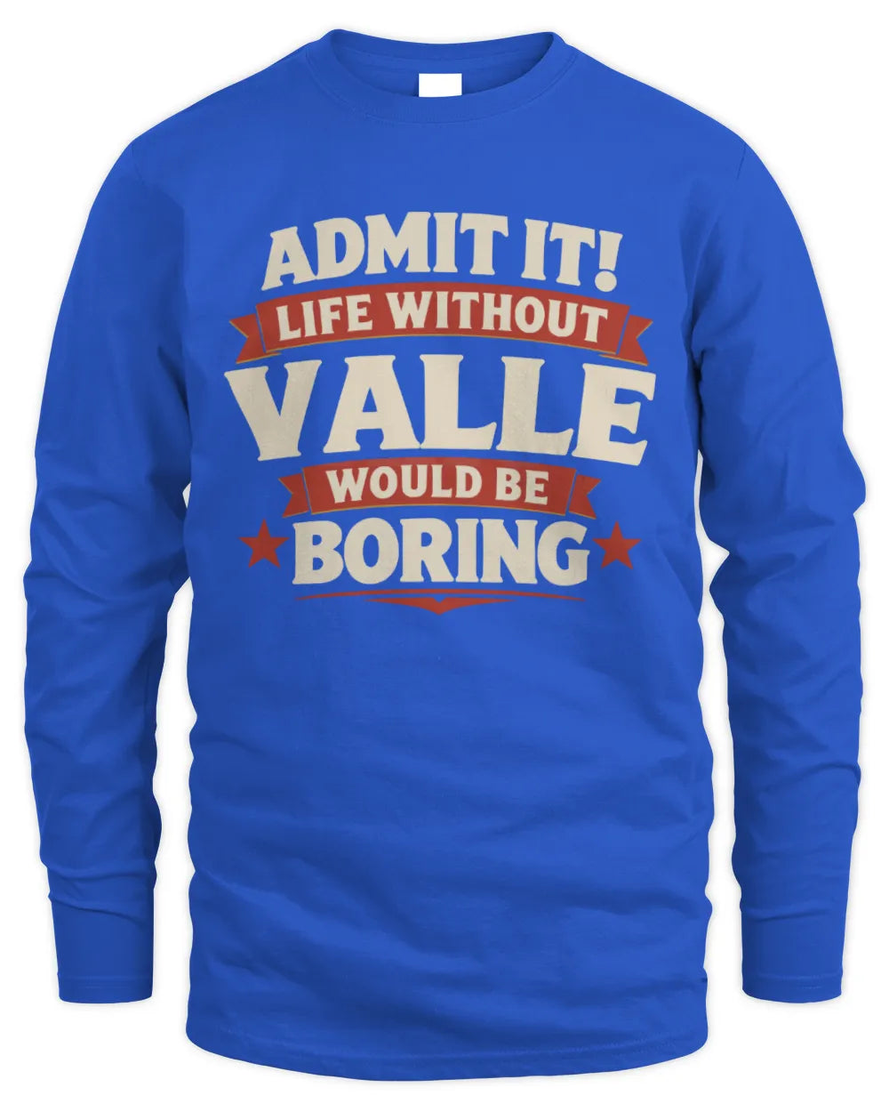 VALLE P4 KT003 Personalized Funny Quote Apparel “Life Without NAME Would Be Boring” - Men's Long Sleeved T-Shirt - Royal