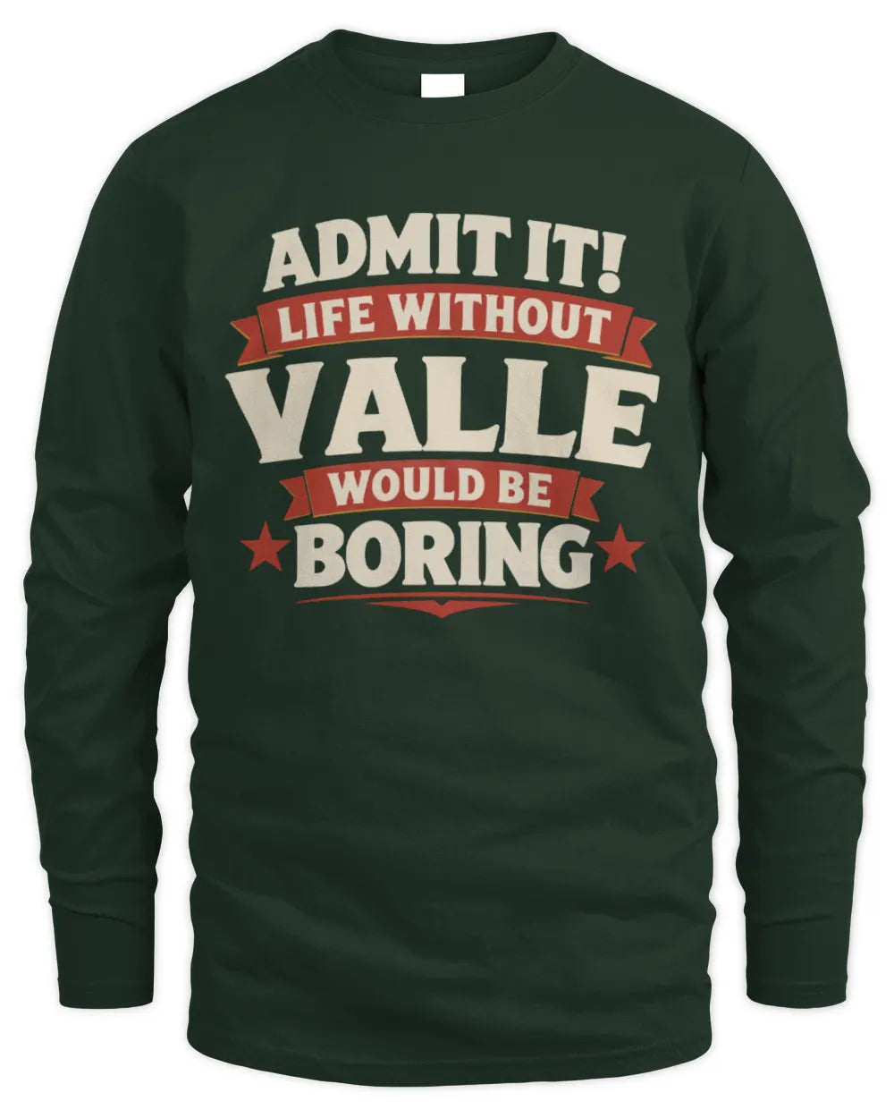 VALLE P4 KT003 Personalized Funny Quote Apparel “Life Without NAME Would Be Boring” - Men's Long Sleeved T-Shirt - Forest Green