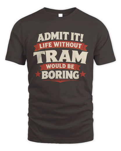 TRAM P4 KT003 Personalized Funny Quote Apparel “Life Without NAME Would Be Boring” - Unisex Standard T-Shirt - Dark Chocolate