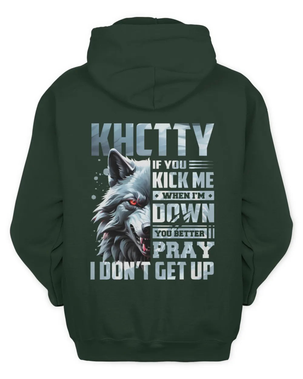 KHCTTY AP62-K4-666 - Personalized Fierce Wolf Quote Apparel “If You Kick Me When I’m Down, You Better Pray I Don’t Get Up” - Unisex Hoodie - Forest Green