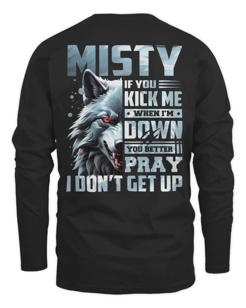 MISTY AP62-K4-666 - Personalized Fierce Wolf Quote Apparel “If You Kick Me When I’m Down, You Better Pray I Don’t Get Up” - Men's Long Sleeved T-Shirt - Black