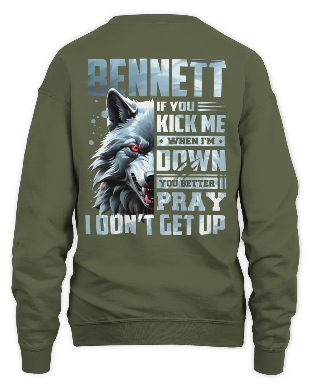 BENNETT AP62-K4-666 - Personalized Fierce Wolf Quote Apparel “If You Kick Me When I’m Down, You Better Pray I Don’t Get Up” - Unisex Sweatshirt - Military Green