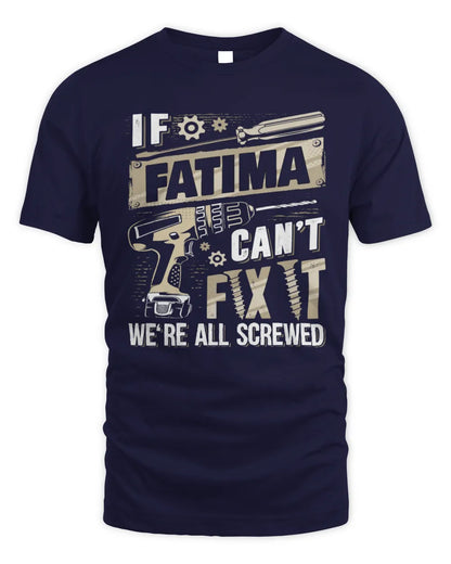FATIMA TX03 P02 - Personalized Handyman Mechanic Shirt “If NAME Can’t Fix It, We’re All Screwed” - Unisex Standard T-Shirt - Navy