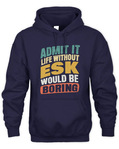 ESK TP88-K4-229
Personalized Funny Quote Apparel “Life Without NAME Would Be Boring” - Unisex Hoodie - Navy