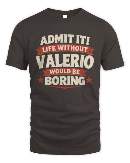 VALERIO P4 KT003 Personalized Funny Quote Apparel “Life Without NAME Would Be Boring” - Unisex Standard T-Shirt - Dark Chocolate