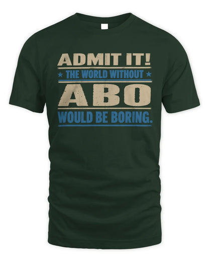 ABO TP68-K2-968 – Personalized Funny Quote Apparel “The World Without NAME Would Be Boring” - Unisex Standard T-Shirt - Forest Green