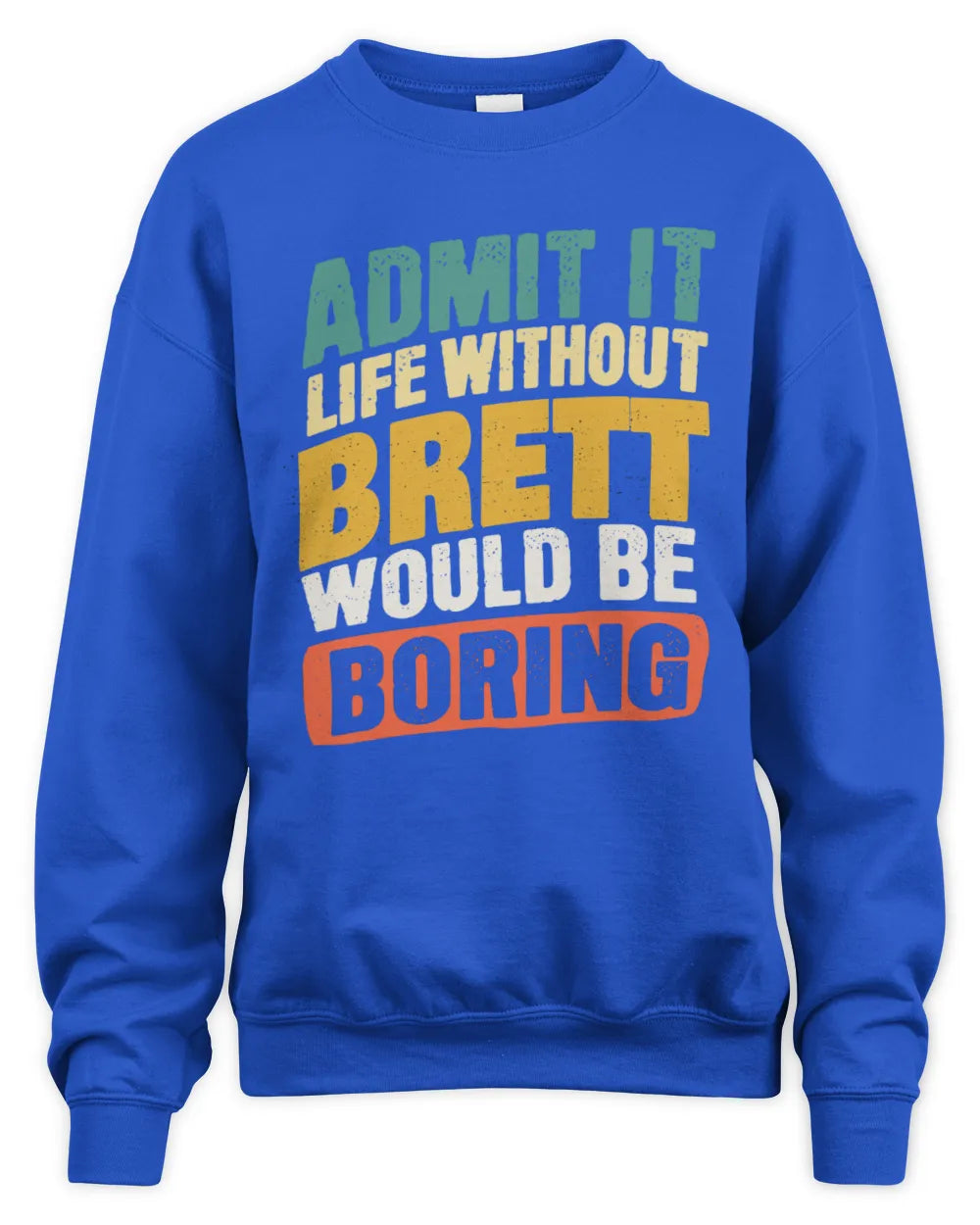 BRETT TP88-K4-229
Personalized Funny Quote Apparel “Life Without NAME Would Be Boring” - Unisex Sweatshirt - Royal
