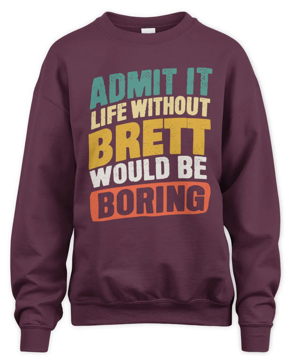 BRETT TP88-K4-229
Personalized Funny Quote Apparel “Life Without NAME Would Be Boring” - Unisex Sweatshirt - Maroon
