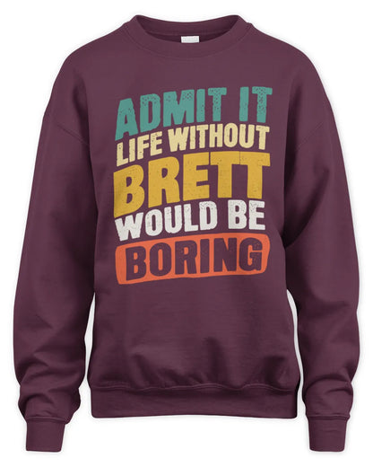 BRETT TP88-K4-229
Personalized Funny Quote Apparel “Life Without NAME Would Be Boring” - Unisex Sweatshirt - Maroon