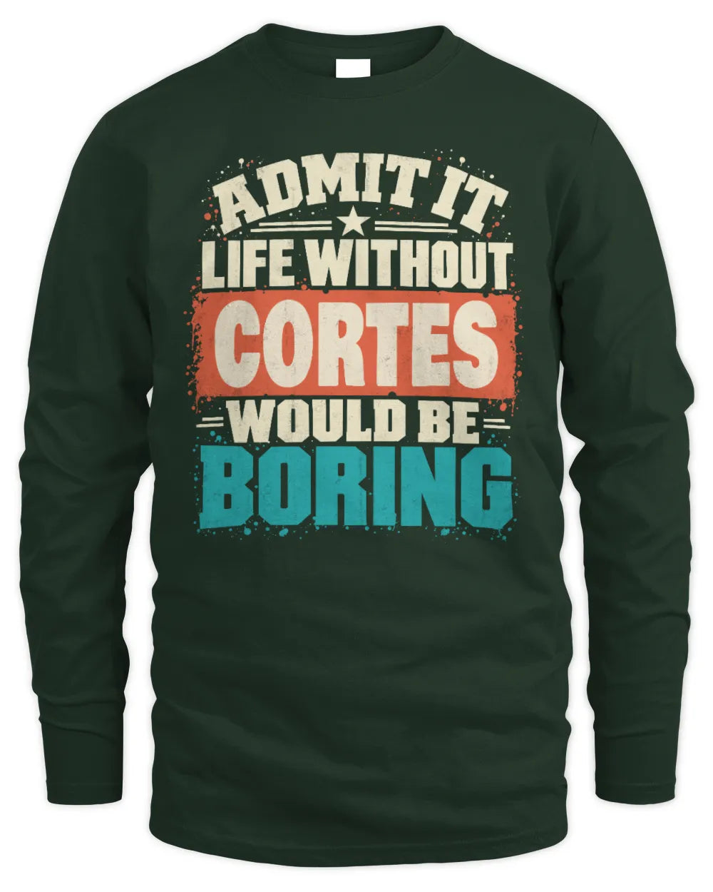 CORTES P02-TH11-226 Personalized Admit It Life Without [Name] Would Be Boring T-Shirt - Custom Name Funny Gift - Men's Long Sleeved T-Shirt - Forest Green