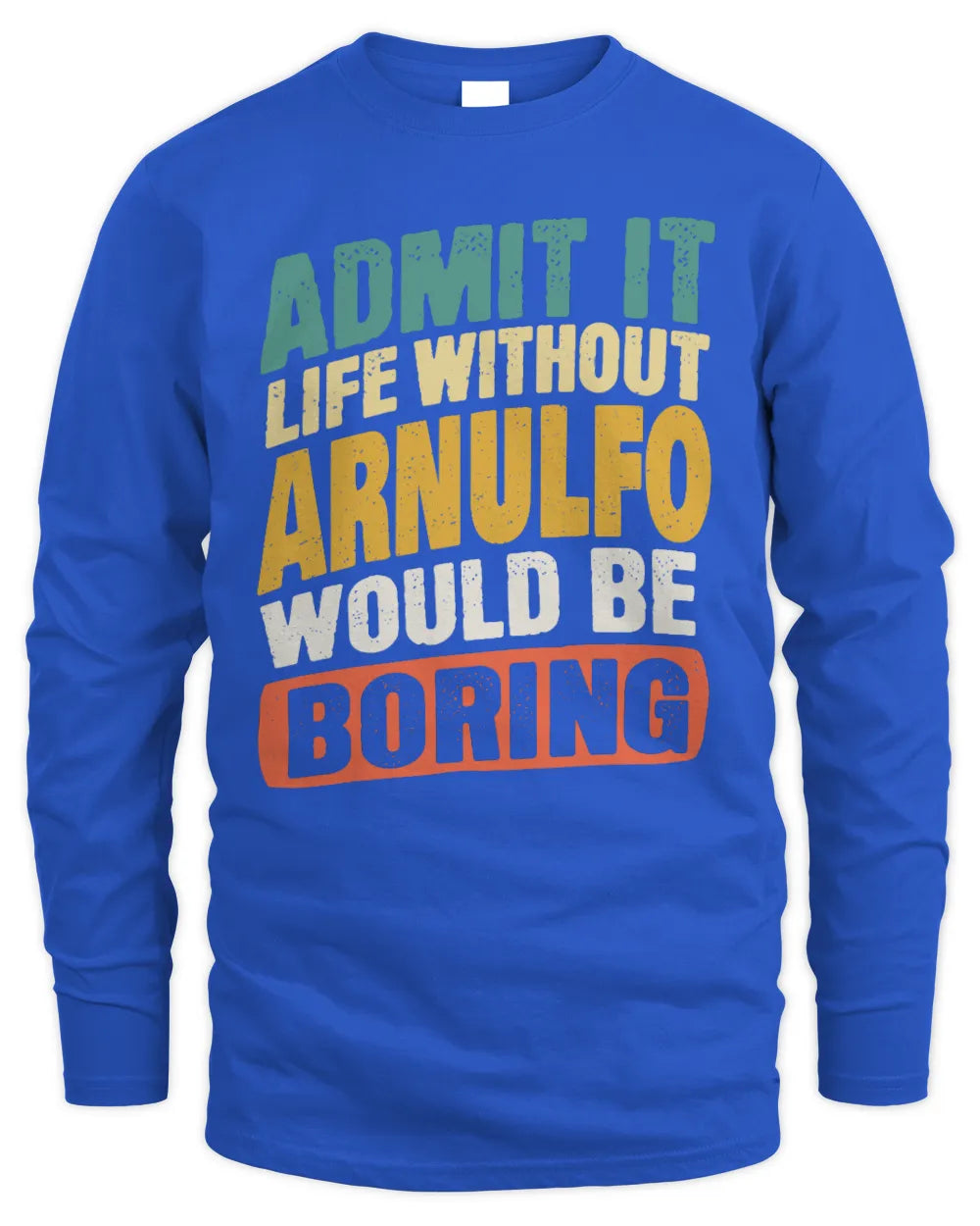 ARNULFO TP88-K4-229
Personalized Funny Quote Apparel “Life Without NAME Would Be Boring” - Men's Long Sleeved T-Shirt - Royal