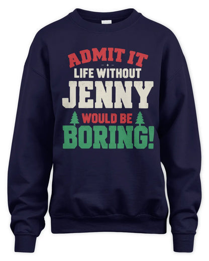 JENNY P5 TH08 Christmas T-Shirt – “Life Without NAME Would Be Boring” - Unisex Sweatshirt - Navy