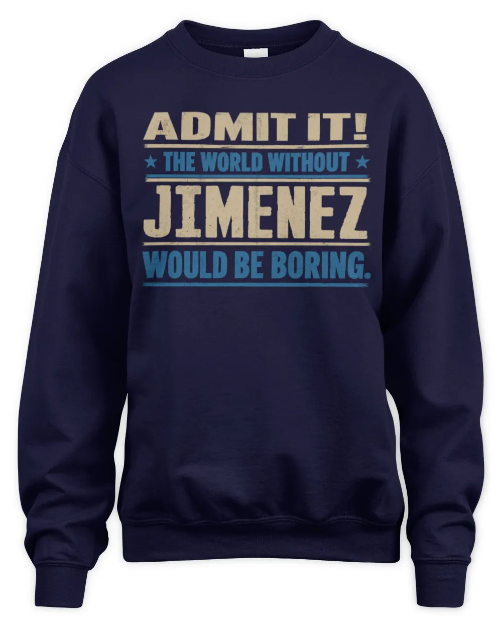 JIMENEZ TP68-K2-968 – Personalized Funny Quote Apparel “The World Without NAME Would Be Boring” - Unisex Sweatshirt - Navy
