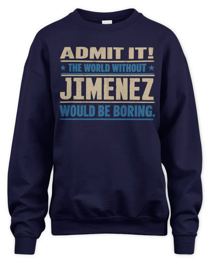 JIMENEZ TP68-K2-968 – Personalized Funny Quote Apparel “The World Without NAME Would Be Boring” - Unisex Sweatshirt - Navy