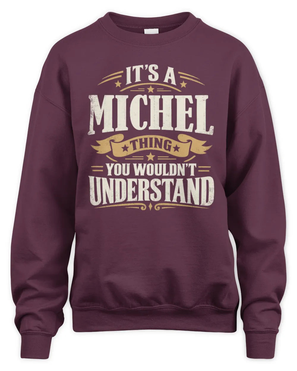 MICHEL P08 TH51 - Personalized “It’s a/an [NAME] Thing – You Wouldn’t Understand” Shirt - Unisex Sweatshirt - Maroon