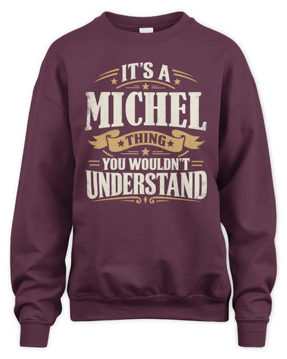 MICHEL P08 TH51 - Personalized “It’s a/an [NAME] Thing – You Wouldn’t Understand” Shirt - Unisex Sweatshirt - Maroon