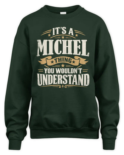 MICHEL P08 TH51 - Personalized “It’s a/an [NAME] Thing – You Wouldn’t Understand” Shirt - Unisex Sweatshirt - Forest Green