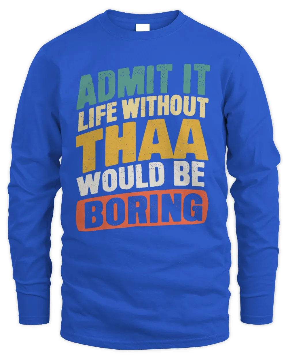 THAA TP88-K4-229
Personalized Funny Quote Apparel “Life Without NAME Would Be Boring” - Men's Long Sleeved T-Shirt - Royal