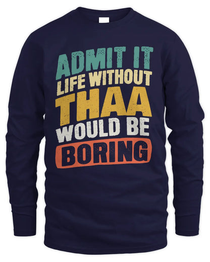 THAA TP88-K4-229
Personalized Funny Quote Apparel “Life Without NAME Would Be Boring” - Men's Long Sleeved T-Shirt - Navy
