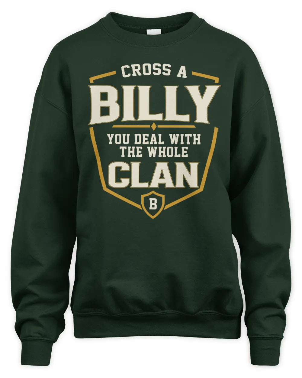 BILLY NT1-K008 Cross A/An NAME, You Deal With the Whole Clan | Personalized Vintage T-Shirt - Unisex Sweatshirt - Forest Green