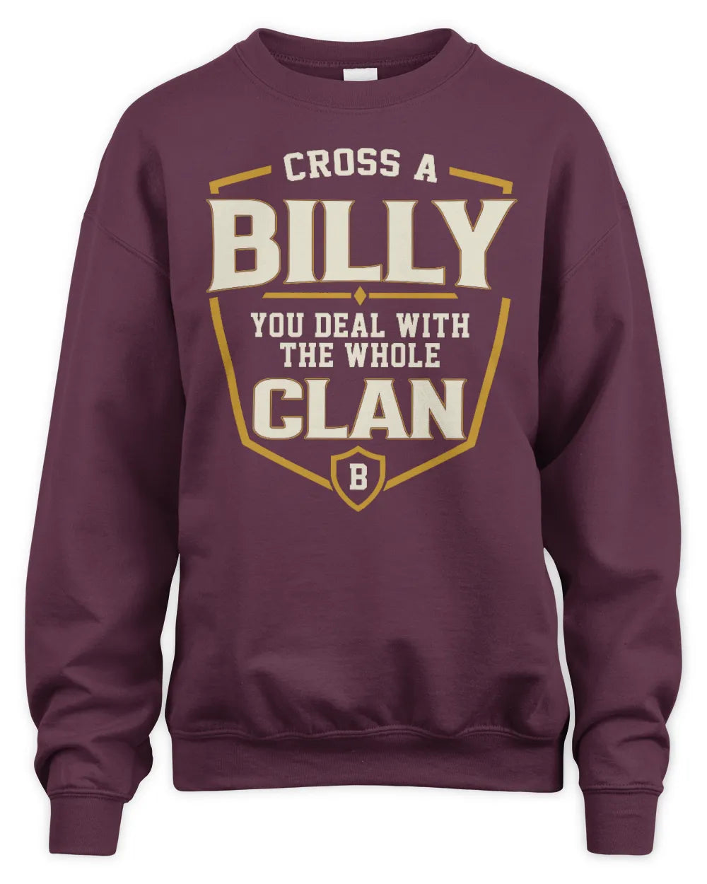 BILLY NT1-K008 Cross A/An NAME, You Deal With the Whole Clan | Personalized Vintage T-Shirt - Unisex Sweatshirt - Maroon