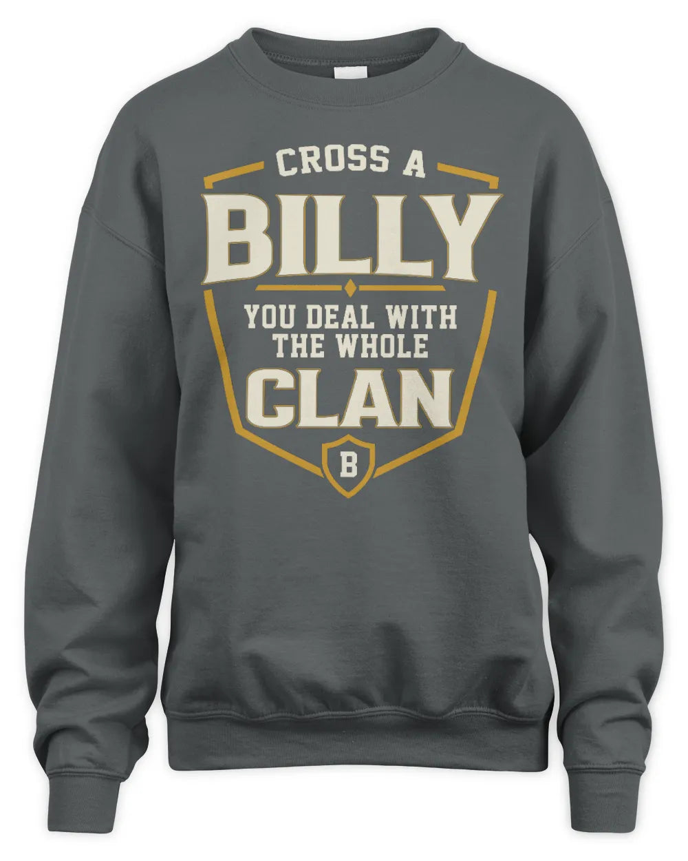 BILLY NT1-K008 Cross A/An NAME, You Deal With the Whole Clan | Personalized Vintage T-Shirt - Unisex Sweatshirt - Charcoal