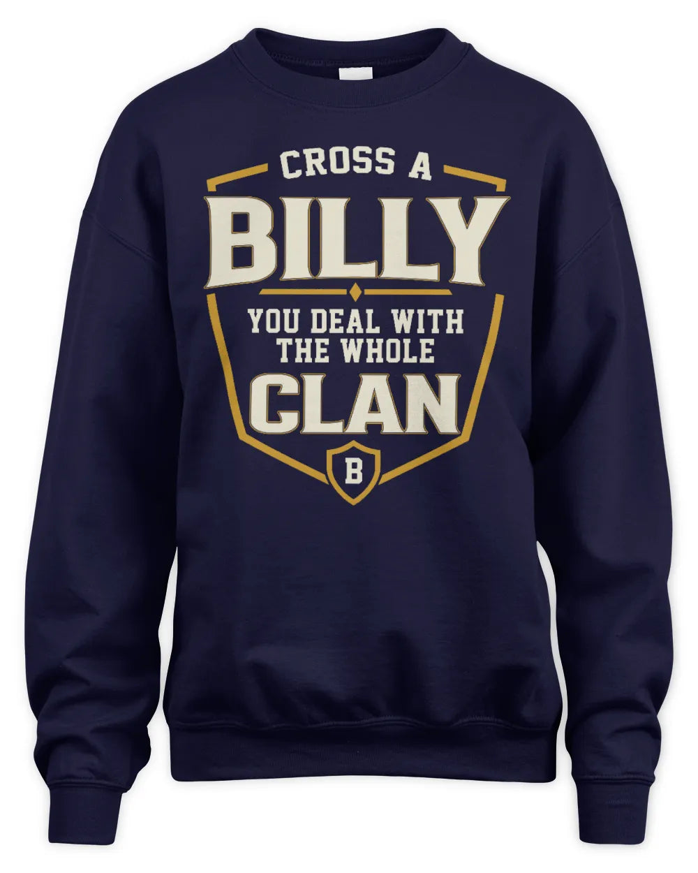 BILLY NT1-K008 Cross A/An NAME, You Deal With the Whole Clan | Personalized Vintage T-Shirt - Unisex Sweatshirt - Navy