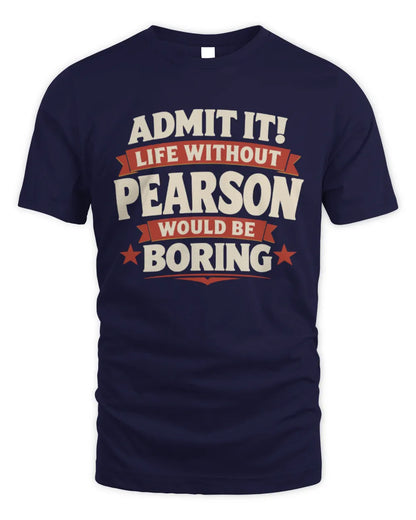 PEARSON P4 KT003 Personalized Funny Quote Apparel “Life Without NAME Would Be Boring” - Unisex Standard T-Shirt - Navy