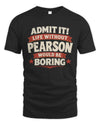 PEARSON P4 KT003 Personalized Funny Quote Apparel “Life Without NAME Would Be Boring”