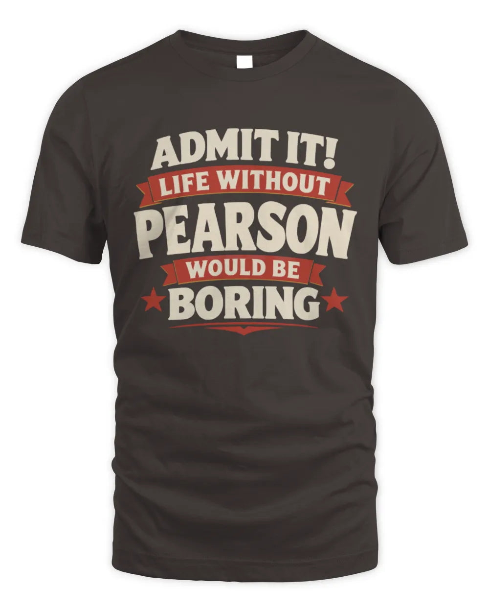 PEARSON P4 KT003 Personalized Funny Quote Apparel “Life Without NAME Would Be Boring” - Unisex Standard T-Shirt - Dark Chocolate
