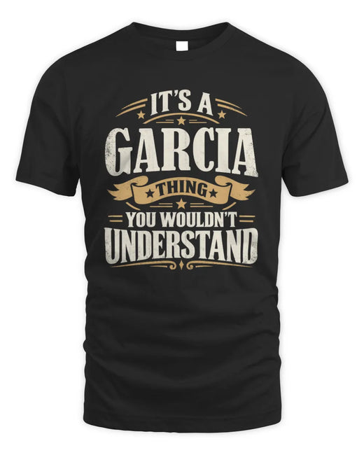 GARCIA P08 TH51 - Personalized “It’s a/an [NAME] Thing – You Wouldn’t Understand” Shirt