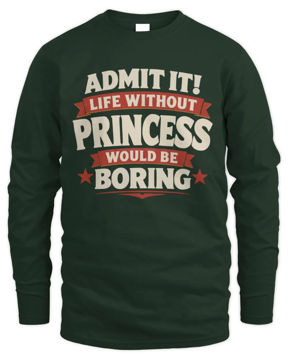 PRINCESS P4 KT003 Personalized Funny Quote Apparel “Life Without NAME Would Be Boring” - Men's Long Sleeved T-Shirt - Forest Green