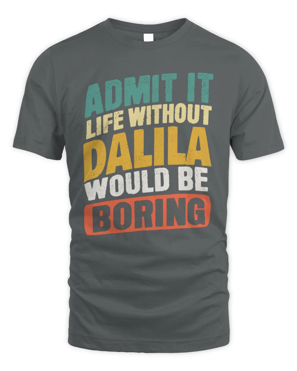 DALILA TP88-K4-229
Personalized Funny Quote Apparel “Life Without NAME Would Be Boring” - Unisex Standard T-Shirt - Charcoal
